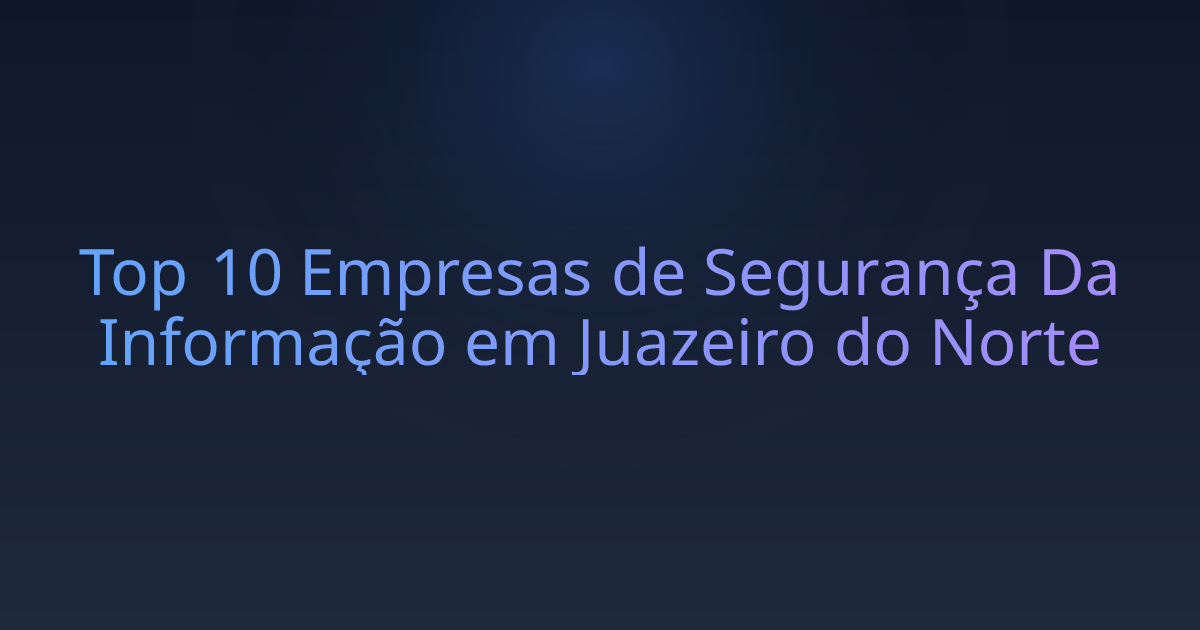 Top 10 Empresas de Segurança Da Informação em Juazeiro do Norte