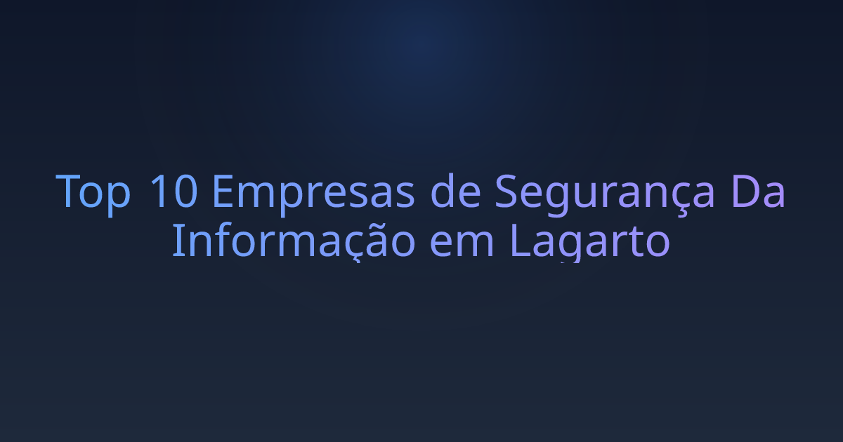 Top 10 Empresas de Segurança Da Informação em Lagarto