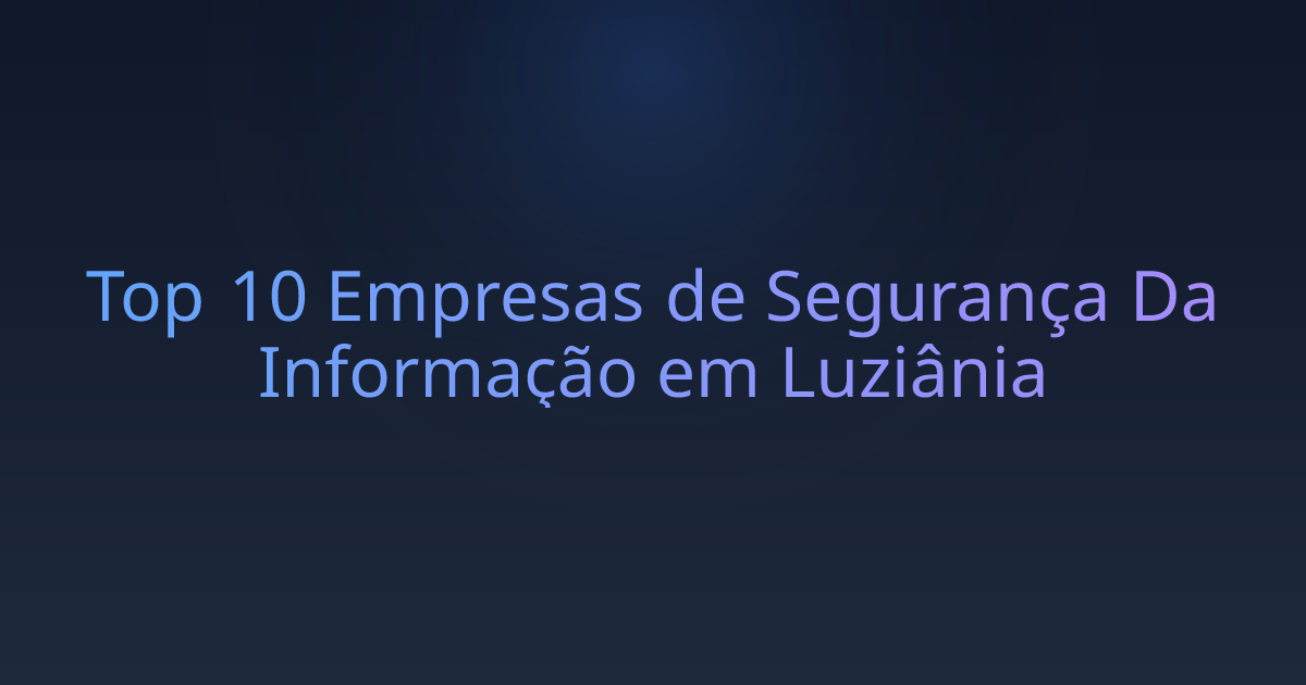 Top 10 Empresas de Segurança Da Informação em Luziânia