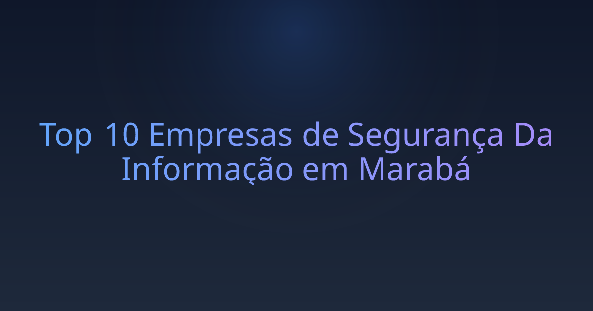 Top 10 Empresas de Segurança Da Informação em Marabá