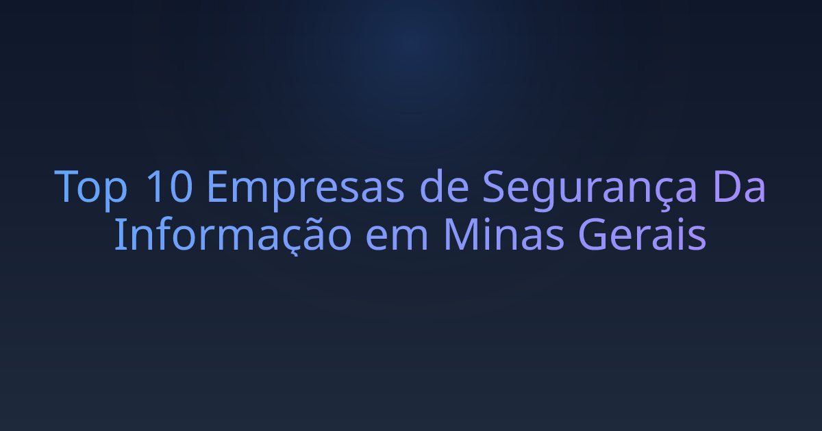 Top 10 Empresas de Segurança Da Informação em Minas Gerais