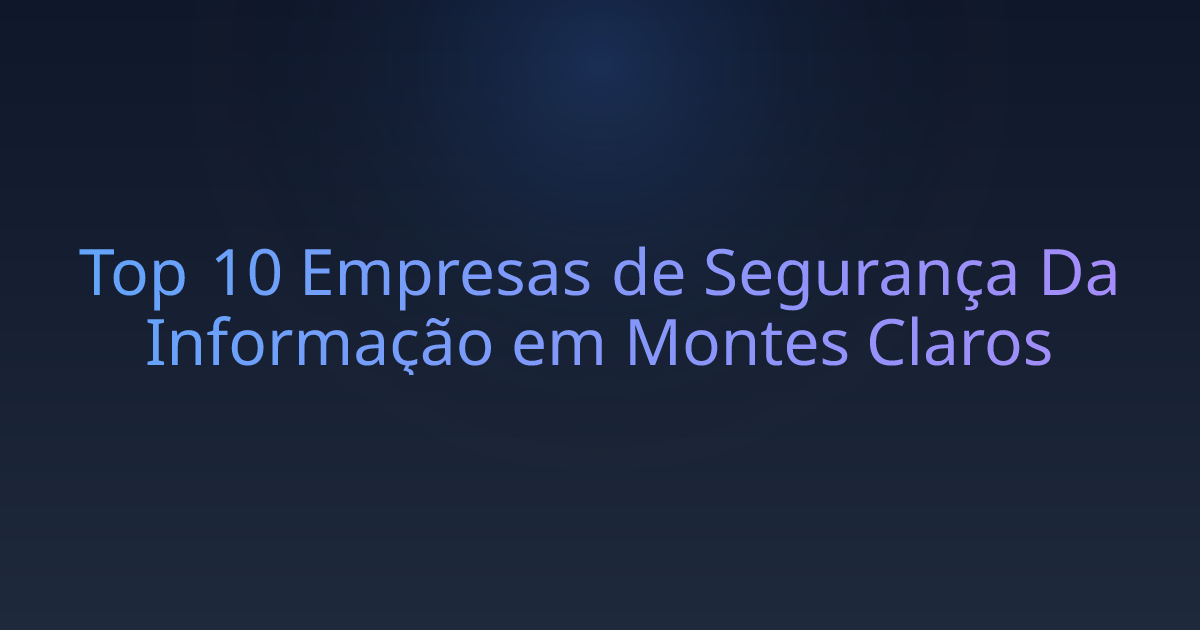 Top 10 Empresas de Segurança Da Informação em Montes Claros