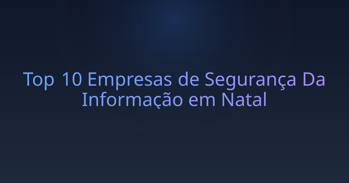 Top 10 Empresas de Segurança Da Informação em Natal