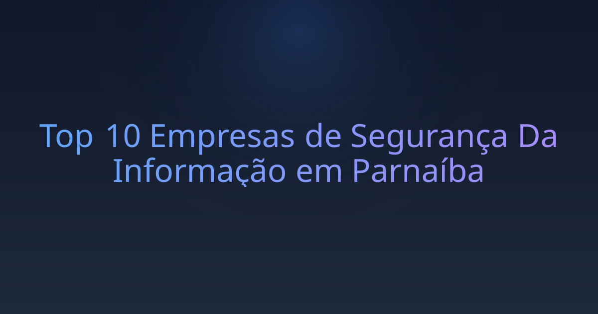 Top 10 Empresas de Segurança Da Informação em Parnaíba