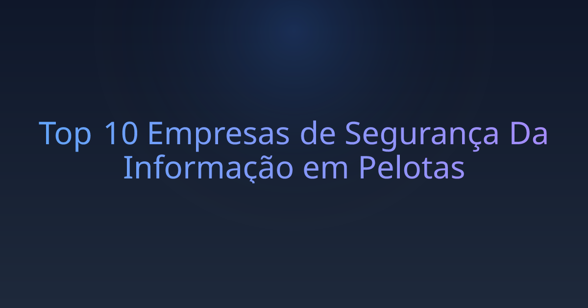 Top 10 Empresas de Segurança Da Informação em Pelotas