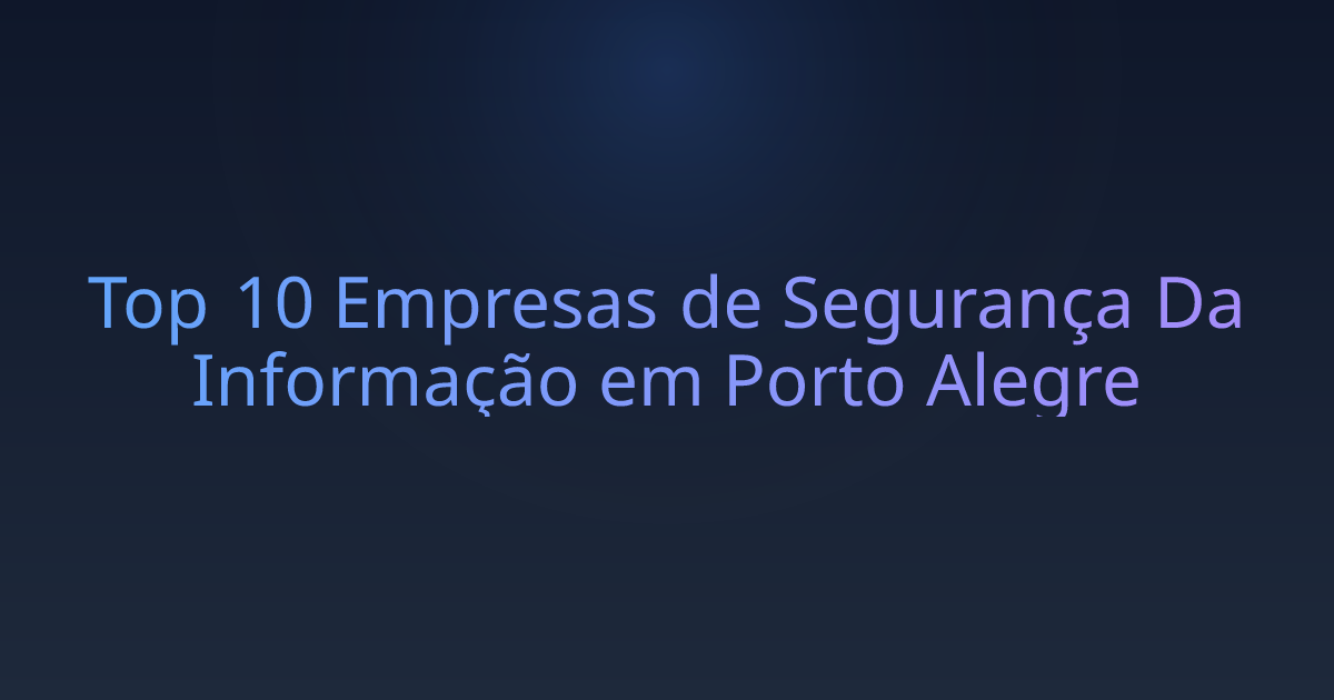 Top 10 Empresas de Segurança Da Informação em Porto Alegre