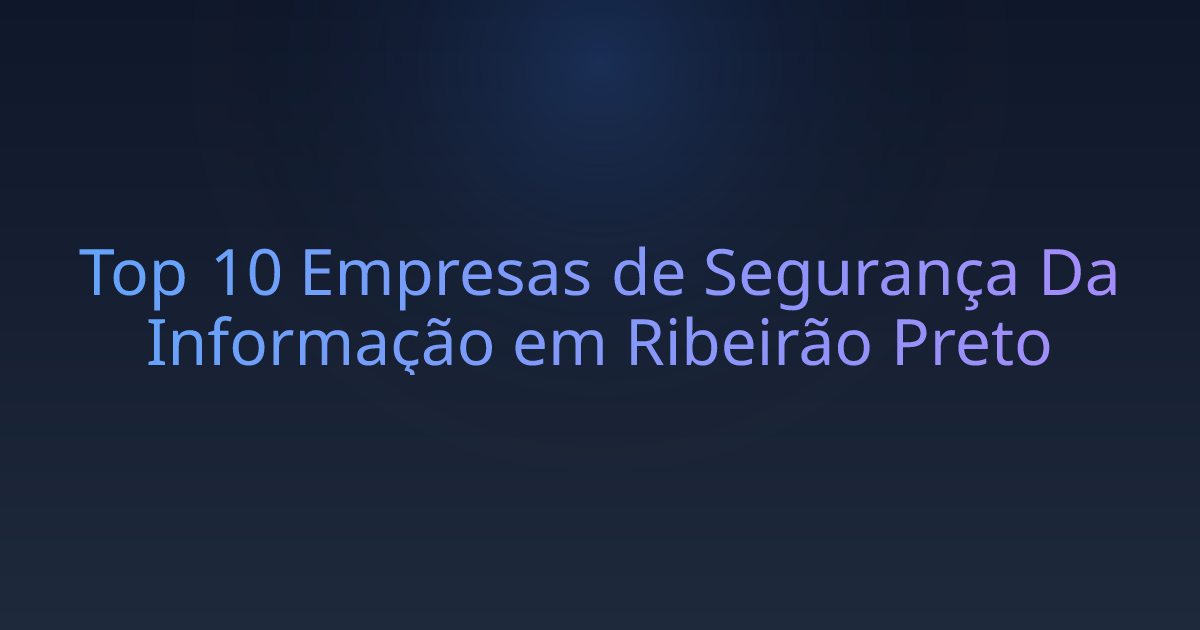 Top 10 Empresas de Segurança Da Informação em Ribeirão Preto