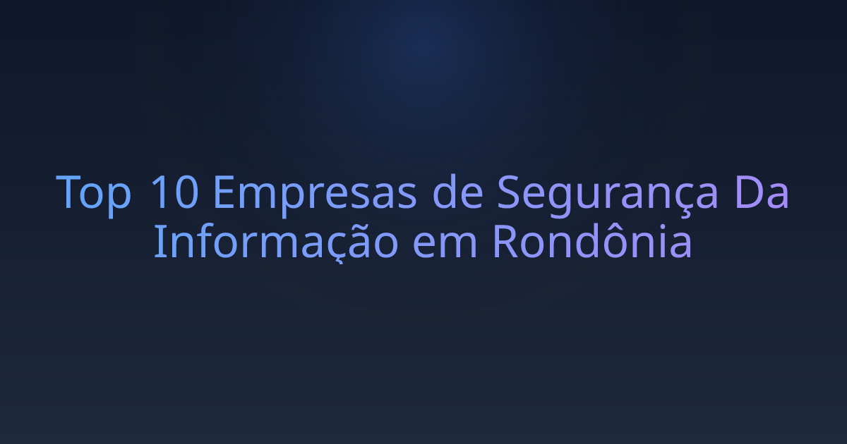 Top 10 Empresas de Segurança Da Informação em Rondônia