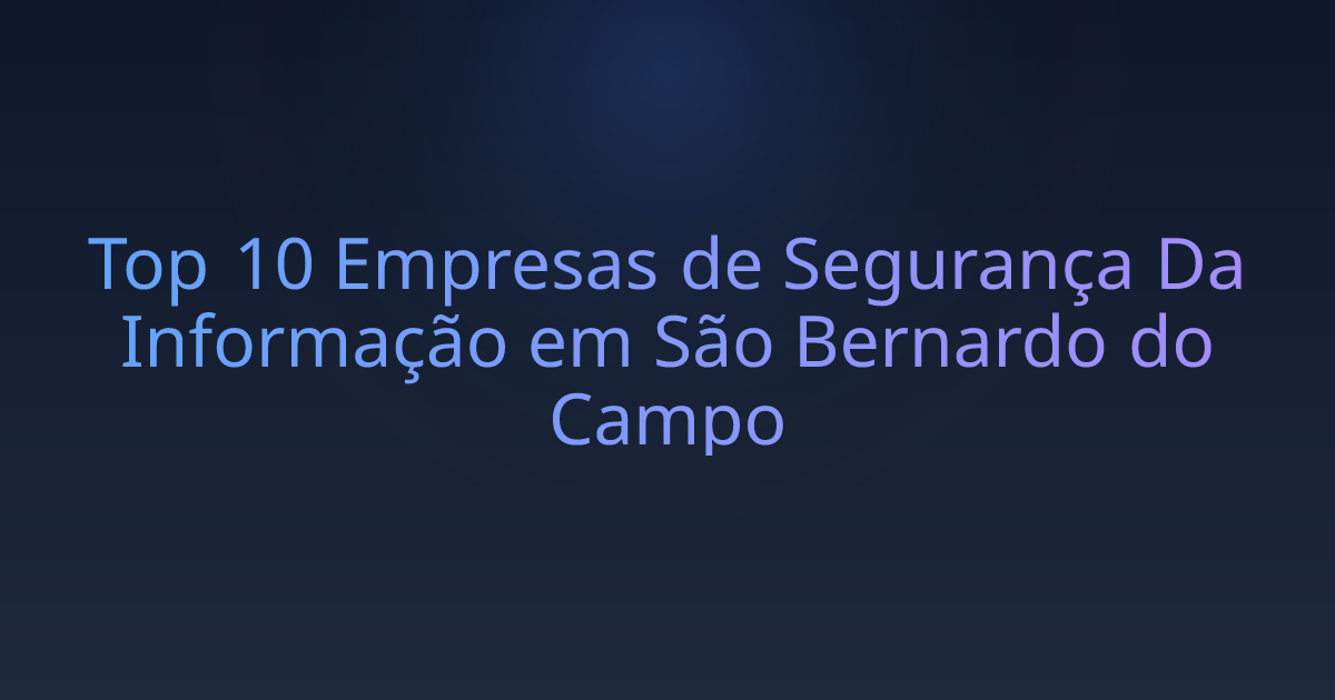 Top 10 Empresas de Segurança Da Informação em São Bernardo do Campo