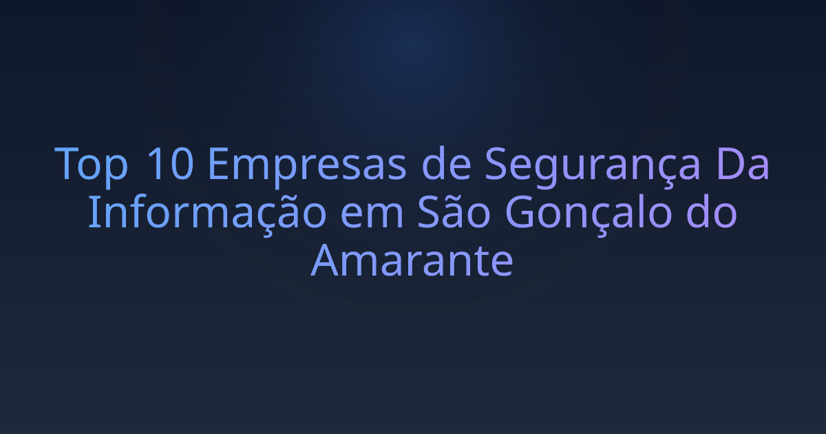 Top 10 Empresas de Segurança Da Informação em São Gonçalo do Amarante