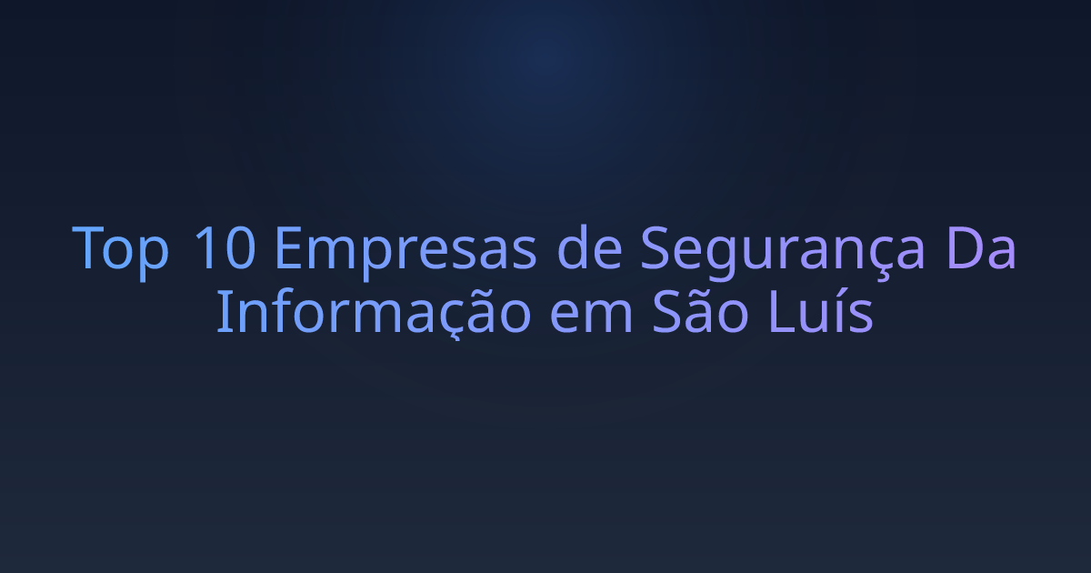 Top 10 Empresas de Segurança Da Informação em São Luís