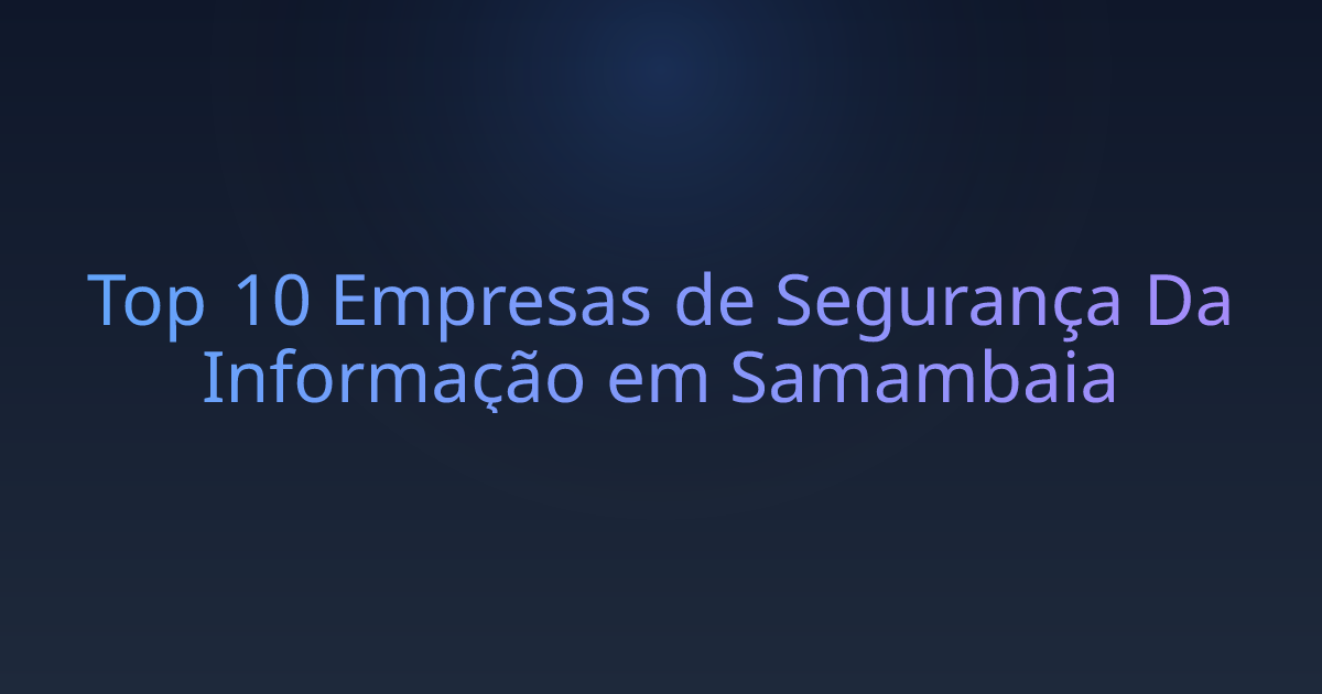 Top 10 Empresas de Segurança Da Informação em Samambaia