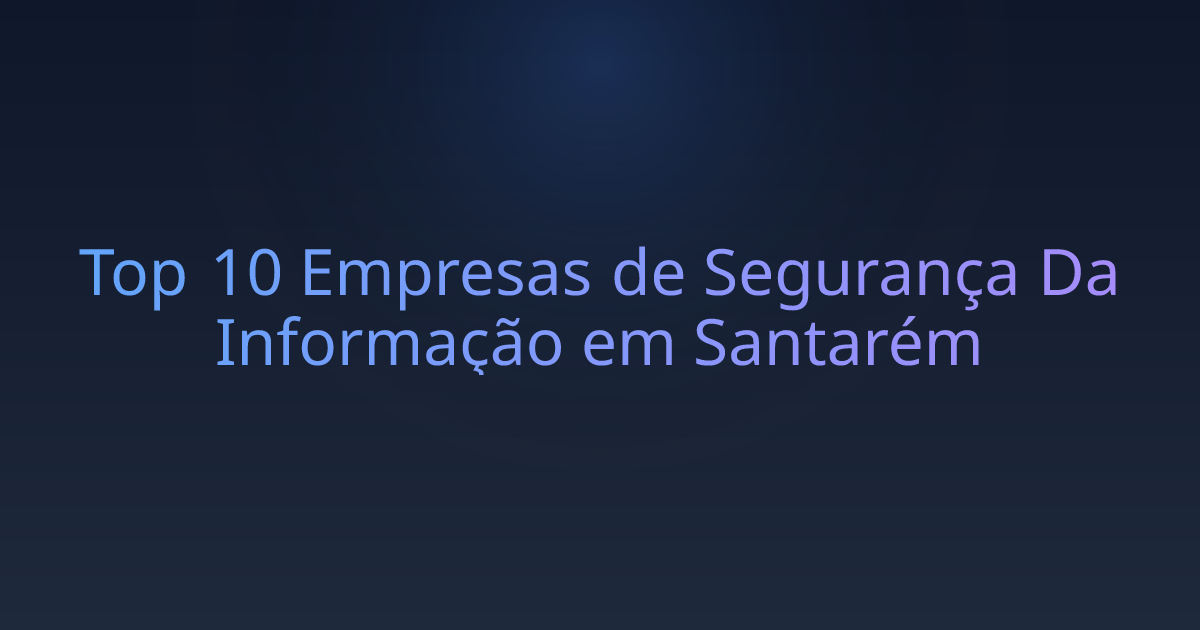 Top 10 Empresas de Segurança Da Informação em Santarém