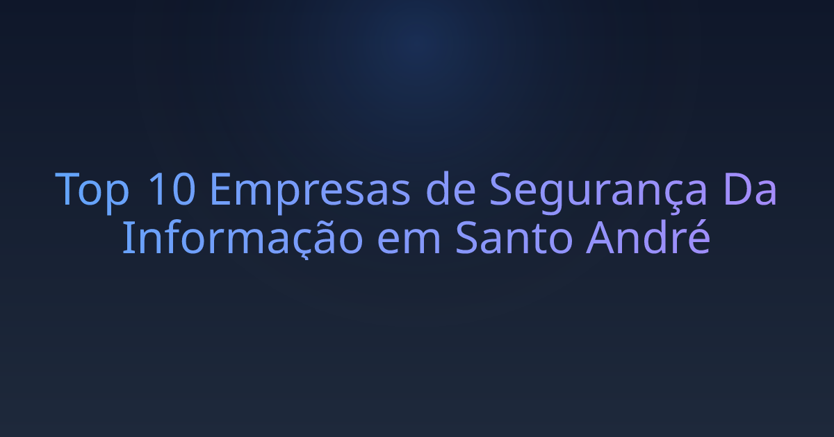 Top 10 Empresas de Segurança Da Informação em Santo André