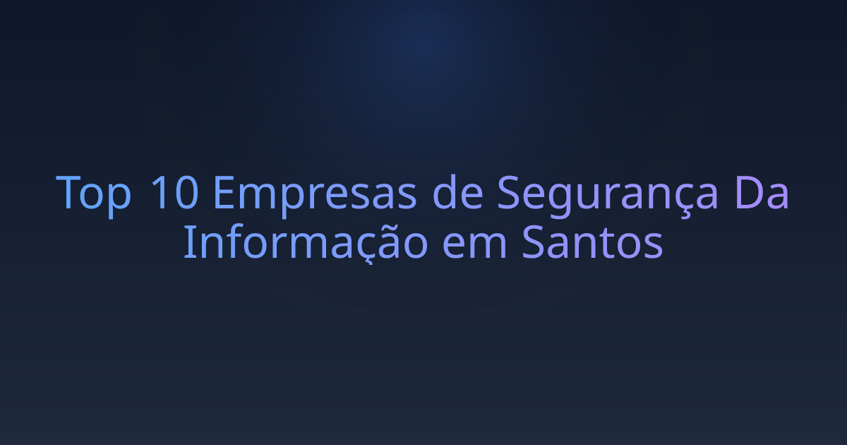 Top 10 Empresas de Segurança Da Informação em Santos