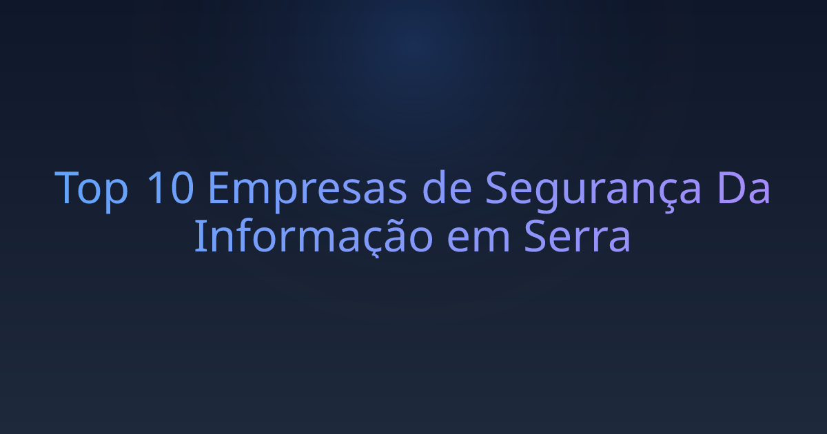 Top 10 Empresas de Segurança Da Informação em Serra