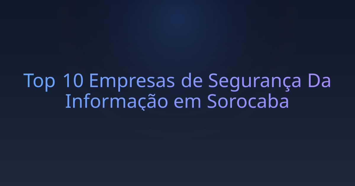 Top 10 Empresas de Segurança Da Informação em Sorocaba