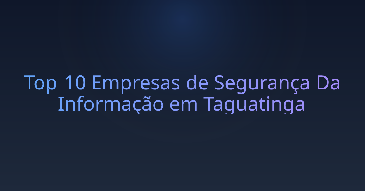 Top 10 Empresas de Segurança Da Informação em Taguatinga