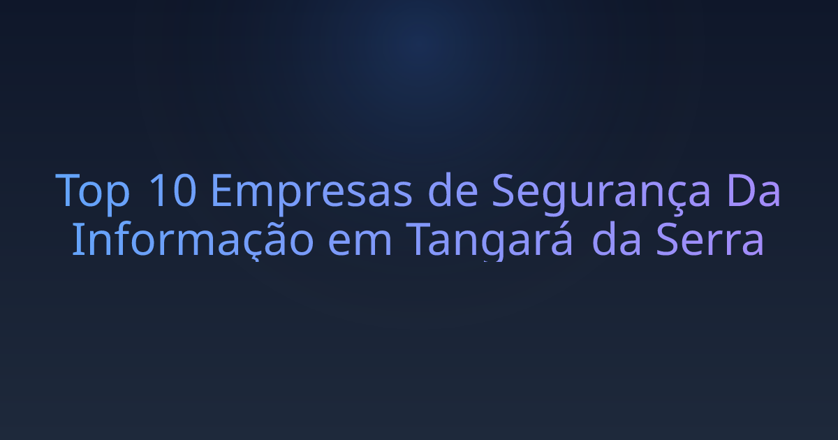 Top 10 Empresas de Segurança Da Informação em Tangará da Serra