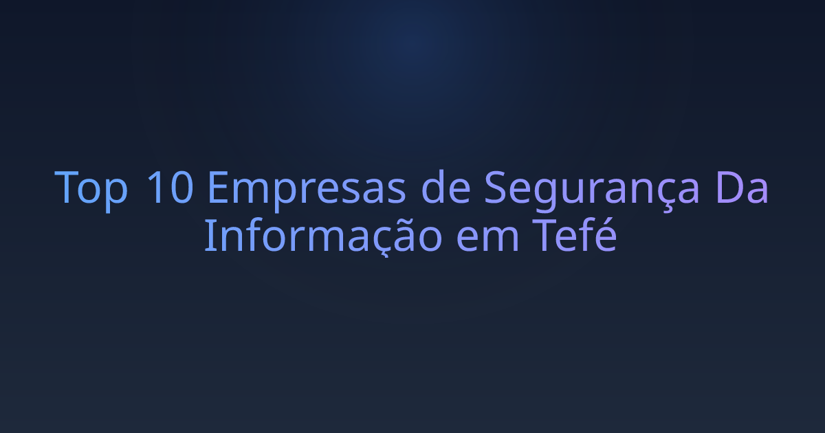 Top 10 Empresas de Segurança Da Informação em Tefé