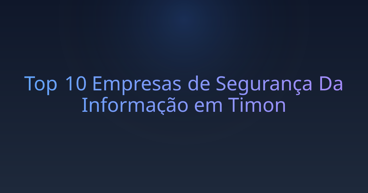 Top 10 Empresas de Segurança Da Informação em Timon