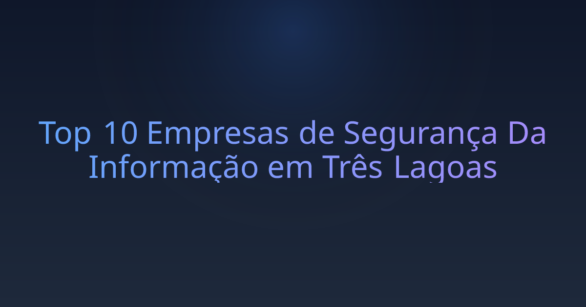 Top 10 Empresas de Segurança Da Informação em Três Lagoas