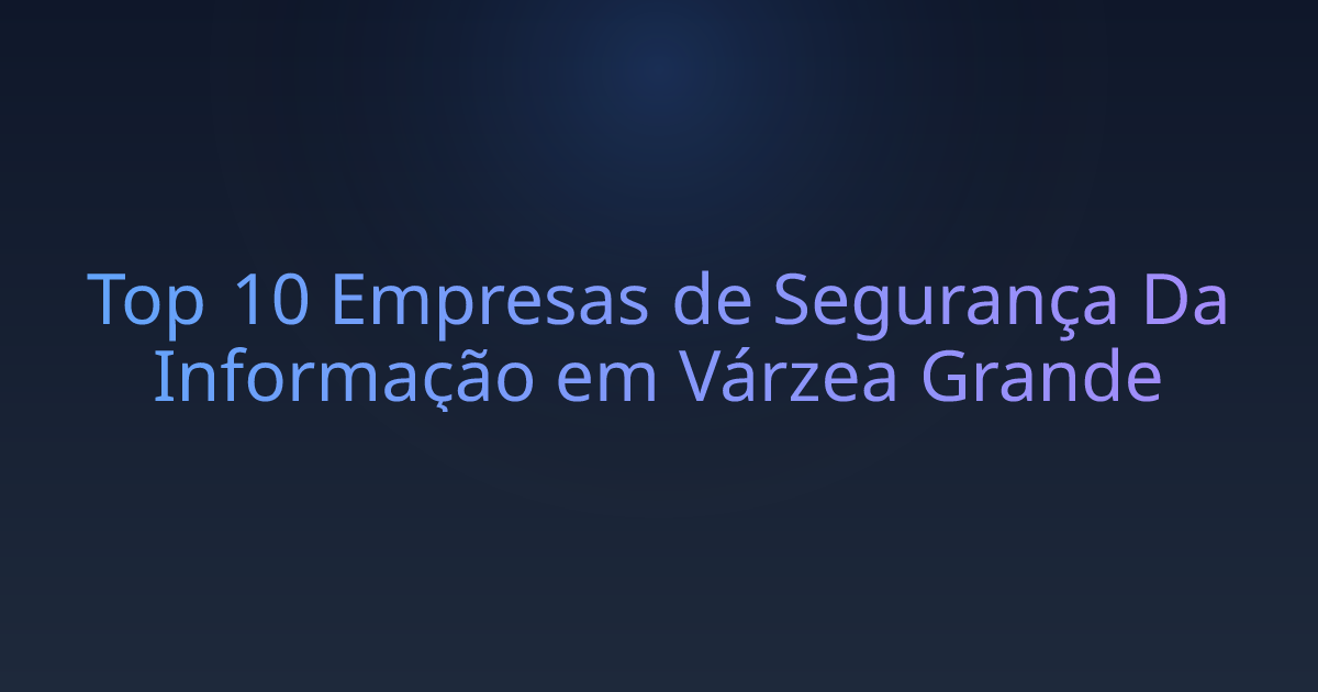 Top 10 Empresas de Segurança Da Informação em Várzea Grande