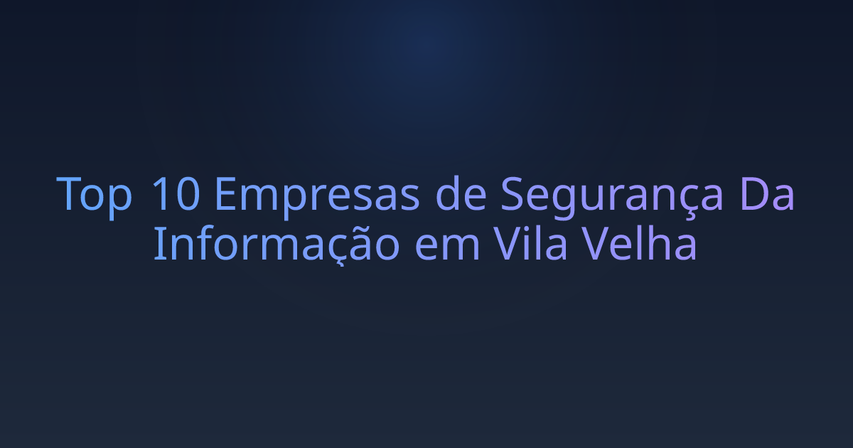 Top 10 Empresas de Segurança Da Informação em Vila Velha