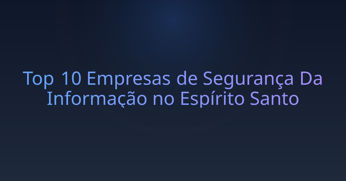 Top 10 Empresas de Segurança Da Informação no Espírito Santo