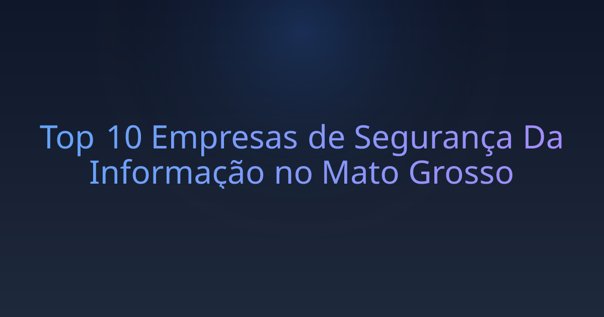 Top 10 Empresas de Segurança Da Informação no Mato Grosso