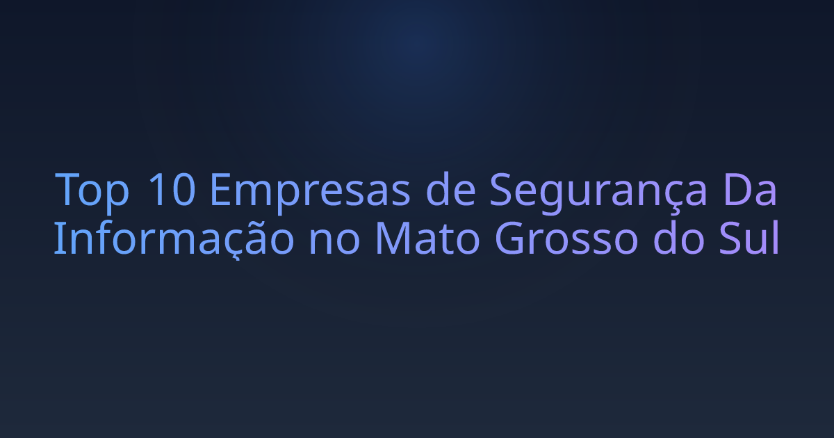 Top 10 Empresas de Segurança Da Informação no Mato Grosso do Sul