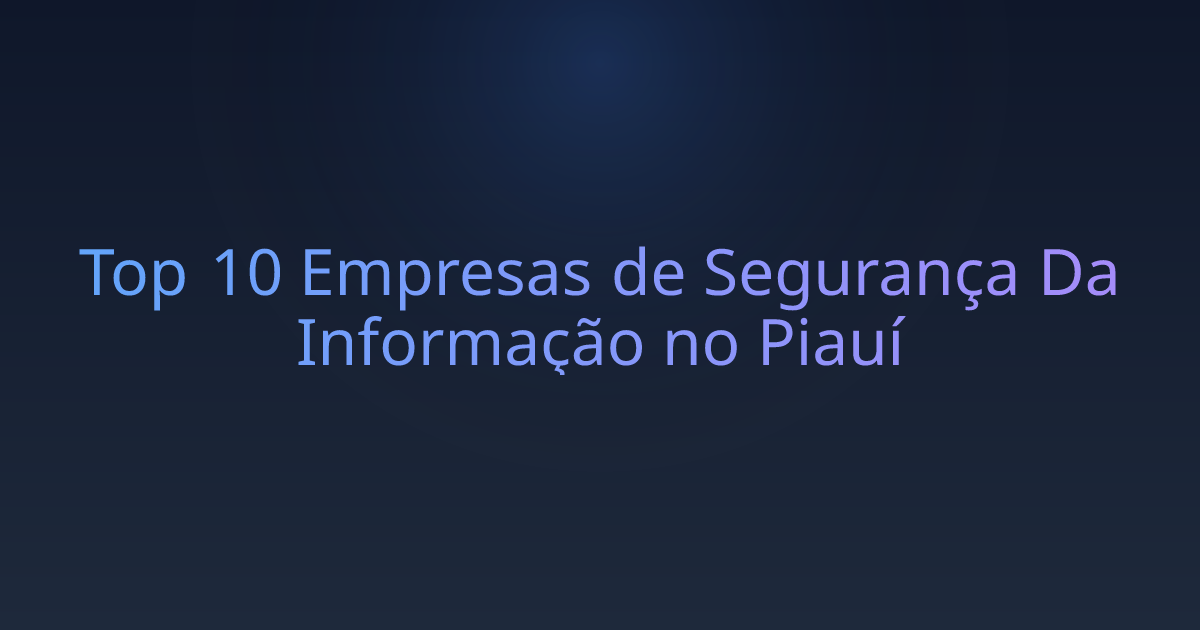 Top 10 Empresas de Segurança Da Informação no Piauí