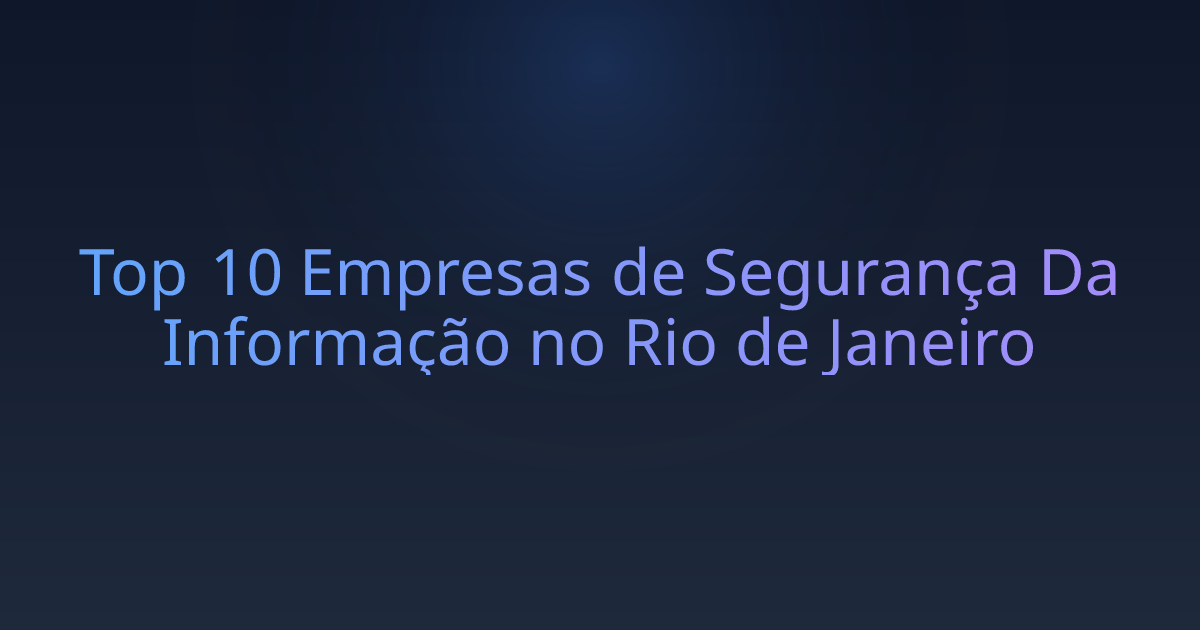Top 10 Empresas de Segurança Da Informação no Rio de Janeiro