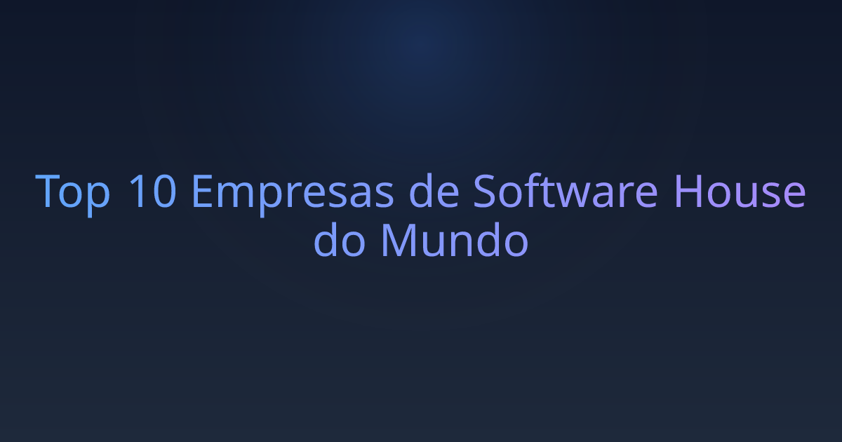 Top 10 Empresas de Software House do Mundo