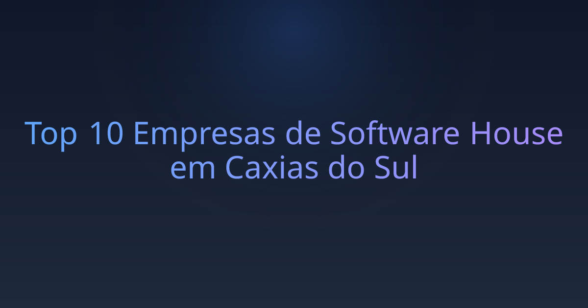 Top 10 Empresas de Software House em Caxias do Sul