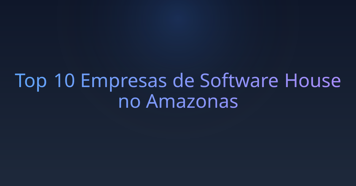 Top 10 Empresas de Software House no Amazonas