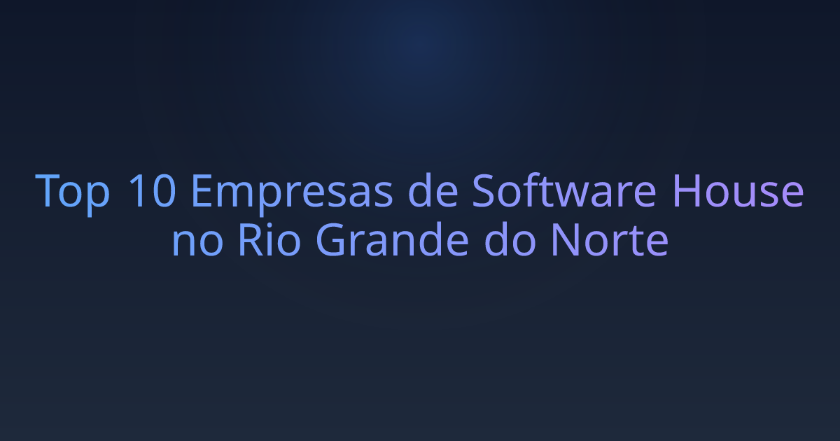 Top 10 Empresas de Software House no Rio Grande do Norte
