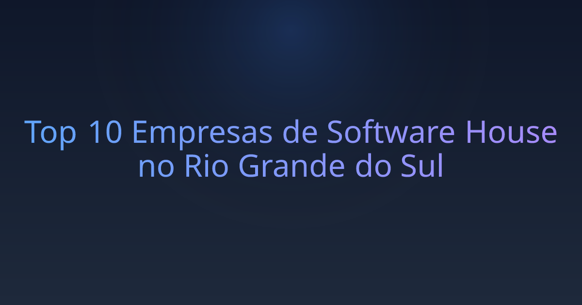 Top 10 Empresas de Software House no Rio Grande do Sul