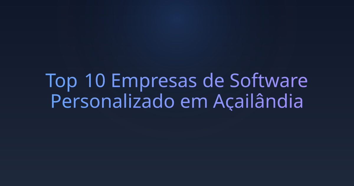 Top 10 Empresas de Software Personalizado em Açailândia