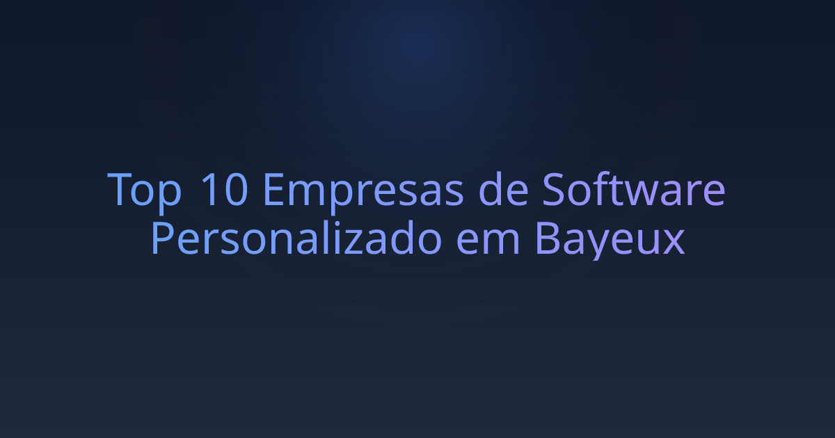 Top 10 Empresas de Software Personalizado em Bayeux