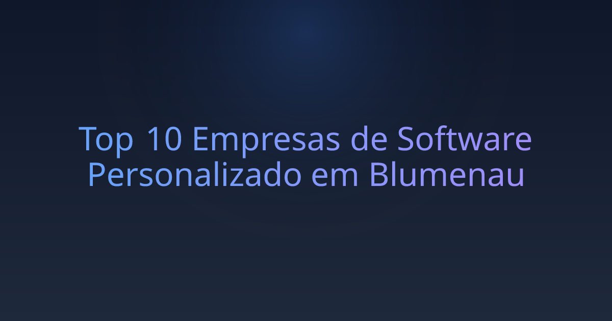 Top 10 Empresas de Software Personalizado em Blumenau