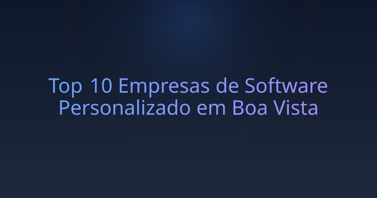Top 10 Empresas de Software Personalizado em Boa Vista