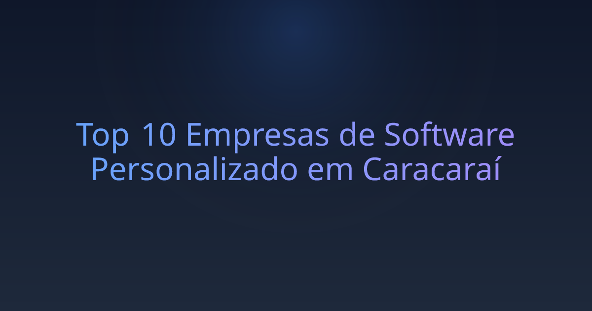 Top 10 Empresas de Software Personalizado em Caracaraí