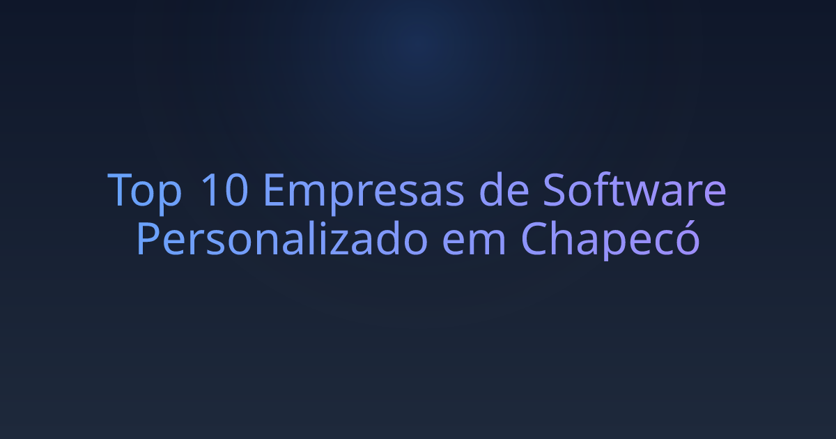 Top 10 Empresas de Software Personalizado em Chapecó