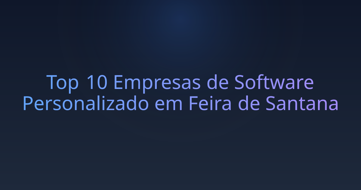 Top 10 Empresas de Software Personalizado em Feira de Santana