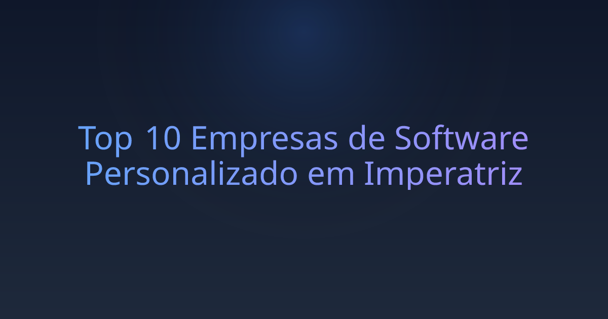 Top 10 Empresas de Software Personalizado em Imperatriz