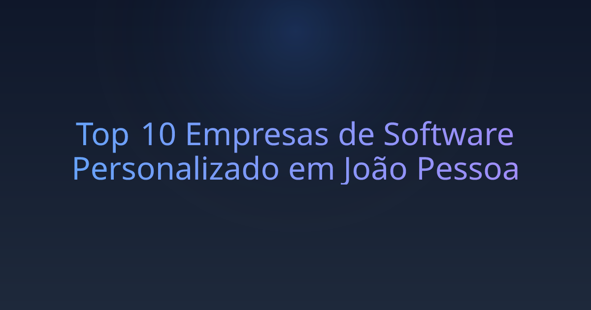 Top 10 Empresas de Software Personalizado em João Pessoa