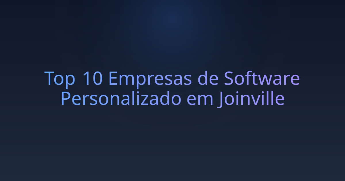 Top 10 Empresas de Software Personalizado em Joinville
