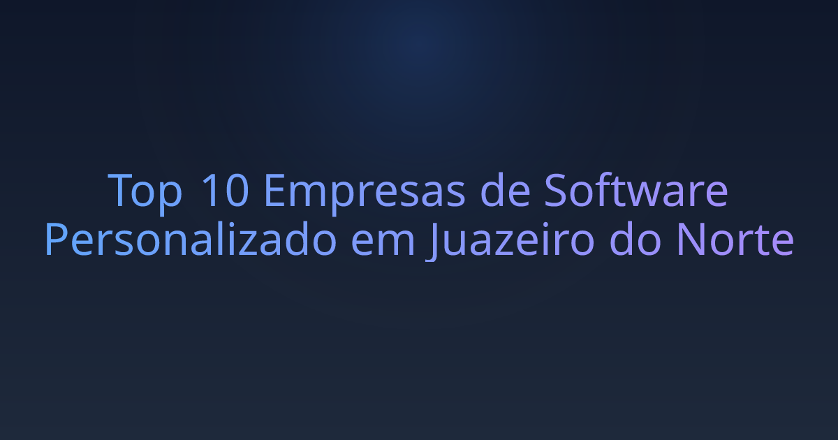 Top 10 Empresas de Software Personalizado em Juazeiro do Norte