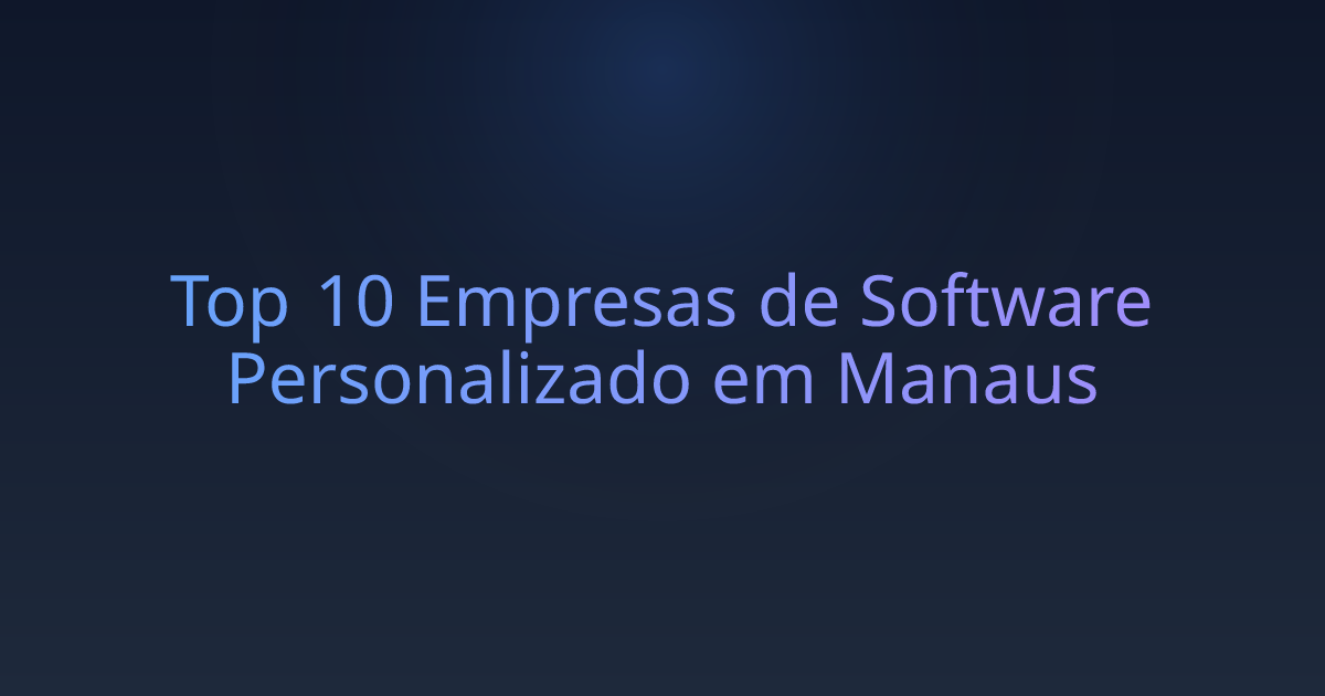 Top 10 Empresas de Software Personalizado em Manaus